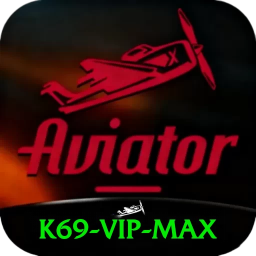 k69 - VIP Max - vip